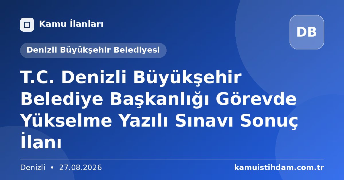 T.C. Denizli Büyükşehir Belediye Başkanlığı Görevde Yükselme  Yazılı Sınavı  Sonuç İlanı - Denizli Büyükşehir Belediyesi
