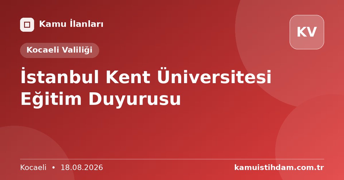 İstanbul Kent Üniversitesi Eğitim Duyurusu - Kocaeli Valiliği