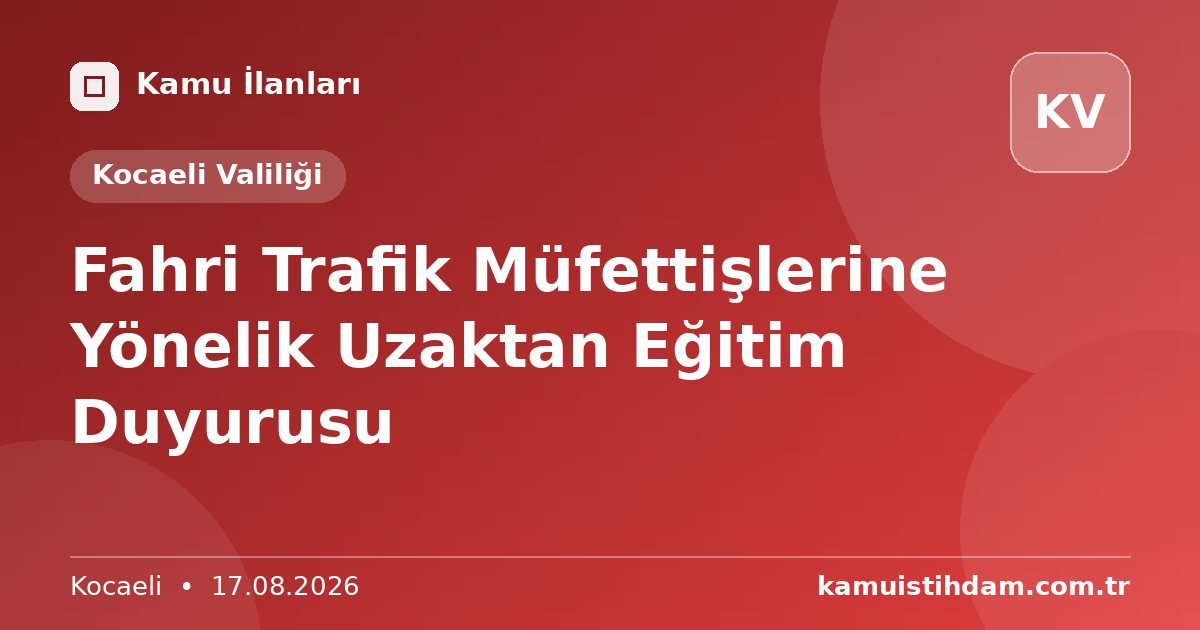 Fahri Trafik Müfettişlerine Yönelik Uzaktan Eğitim Duyurusu - Kocaeli Valiliği
