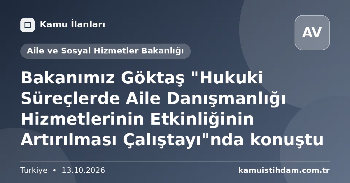 Bakanımız Göktaş "Hukuki Süreçlerde Aile Danışmanlığı Hizmetlerinin Etkinliğinin Artırılması Çalıştayı"nda konuştu - Aile ve Sosyal Hizmetler Bakanlığı