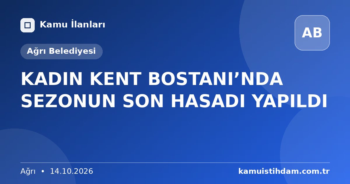KADIN KENT BOSTANI’NDA SEZONUN SON HASADI YAPILDI - Ağrı Belediyesi