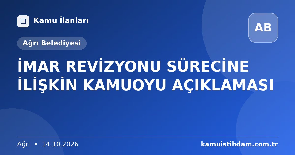 İMAR REVİZYONU SÜRECİNE İLİŞKİN KAMUOYU AÇIKLAMASI - Ağrı Belediyesi