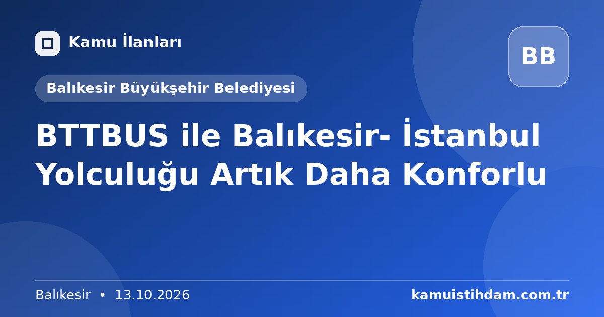 BTTBUS ile Balıkesir- İstanbul Yolculuğu Artık Daha Konforlu - Balıkesir Büyükşehir Belediyesi