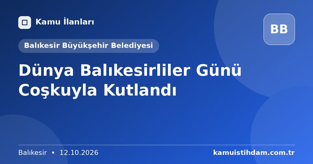 Dünya Balıkesirliler Günü Coşkuyla Kutlandı - Balıkesir Büyükşehir Belediyesi