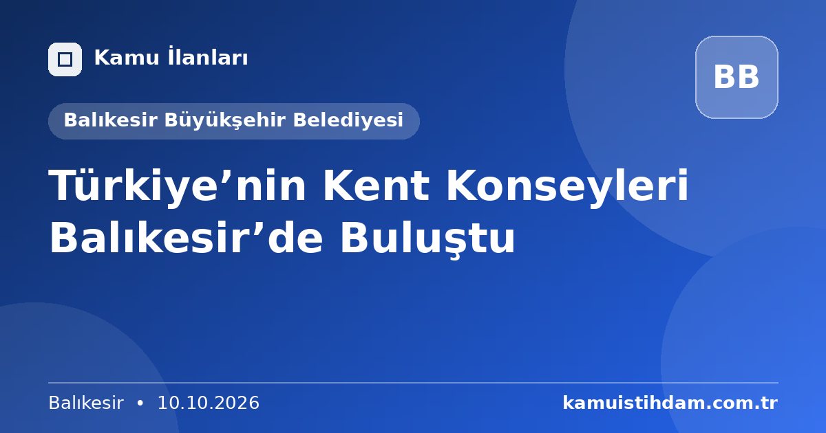 Türkiye’nin Kent Konseyleri Balıkesir’de Buluştu - Balıkesir Büyükşehir Belediyesi