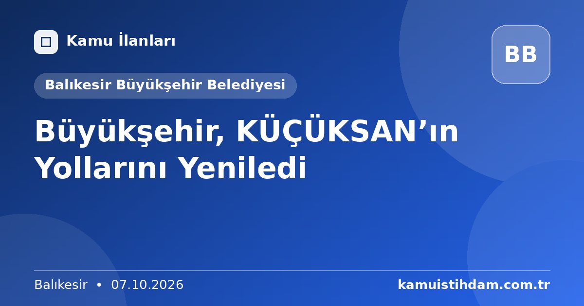 Büyükşehir, KÜÇÜKSAN’ın Yollarını Yeniledi - Balıkesir Büyükşehir Belediyesi