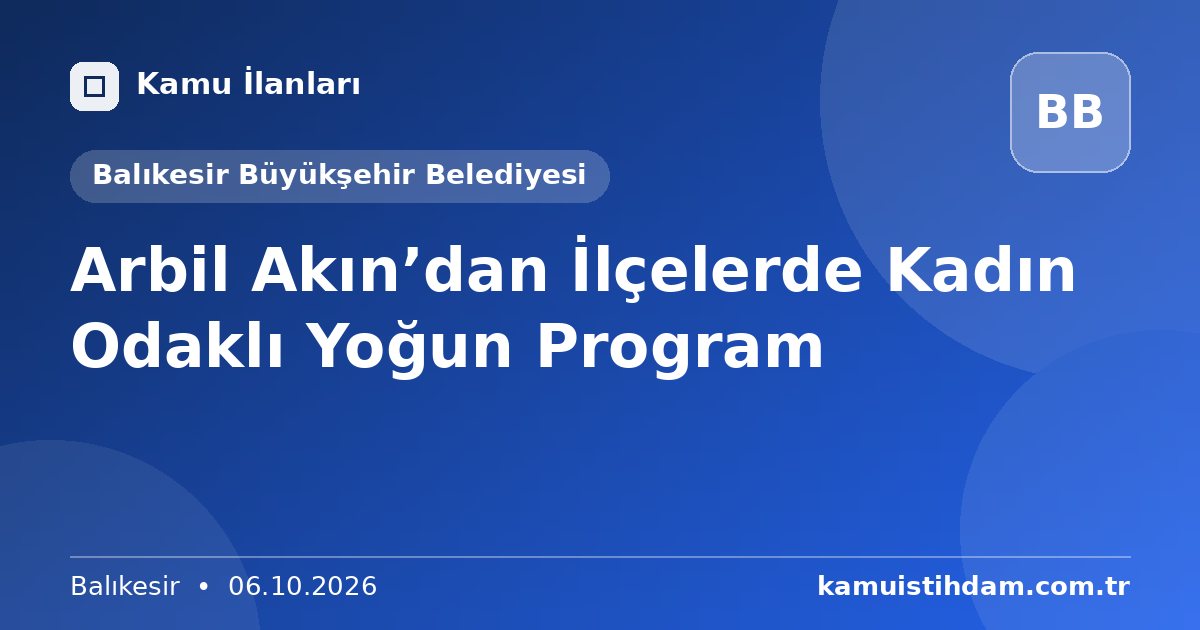 Arbil Akın’dan İlçelerde Kadın Odaklı Yoğun Program - Balıkesir Büyükşehir Belediyesi
