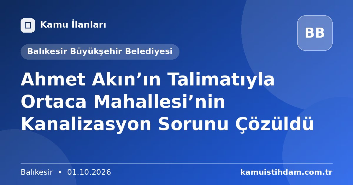 Ahmet Akın’ın Talimatıyla Ortaca Mahallesi’nin Kanalizasyon Sorunu Çözüldü - Balıkesir Büyükşehir Belediyesi