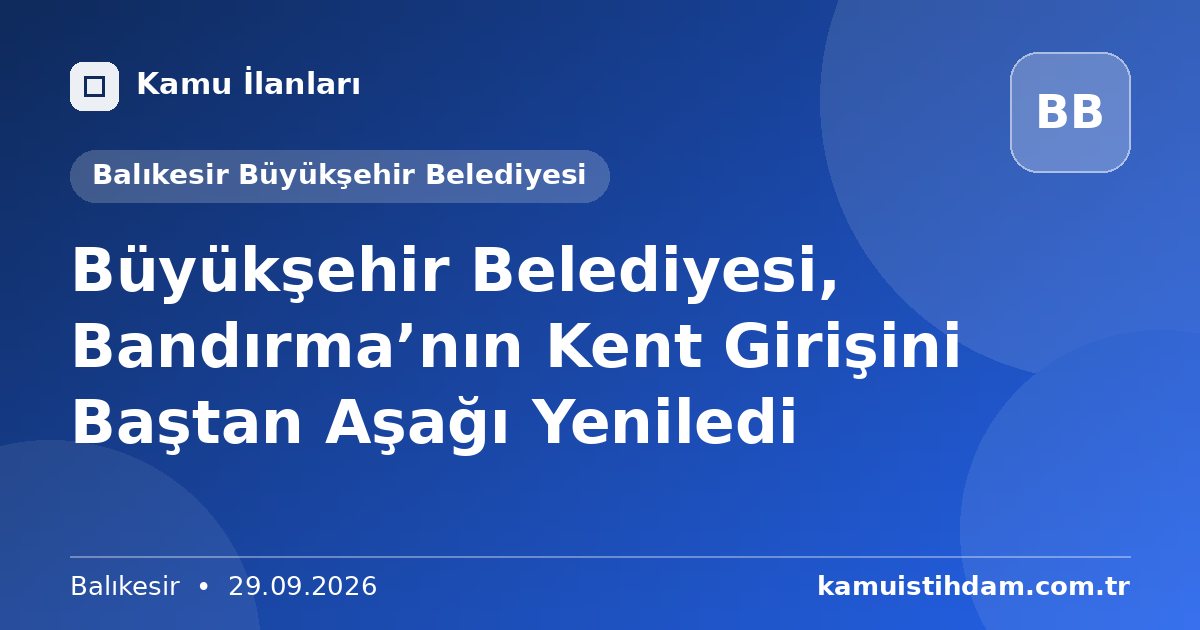 Büyükşehir Belediyesi, Bandırma’nın Kent Girişini Baştan Aşağı Yeniledi - Balıkesir Büyükşehir Belediyesi