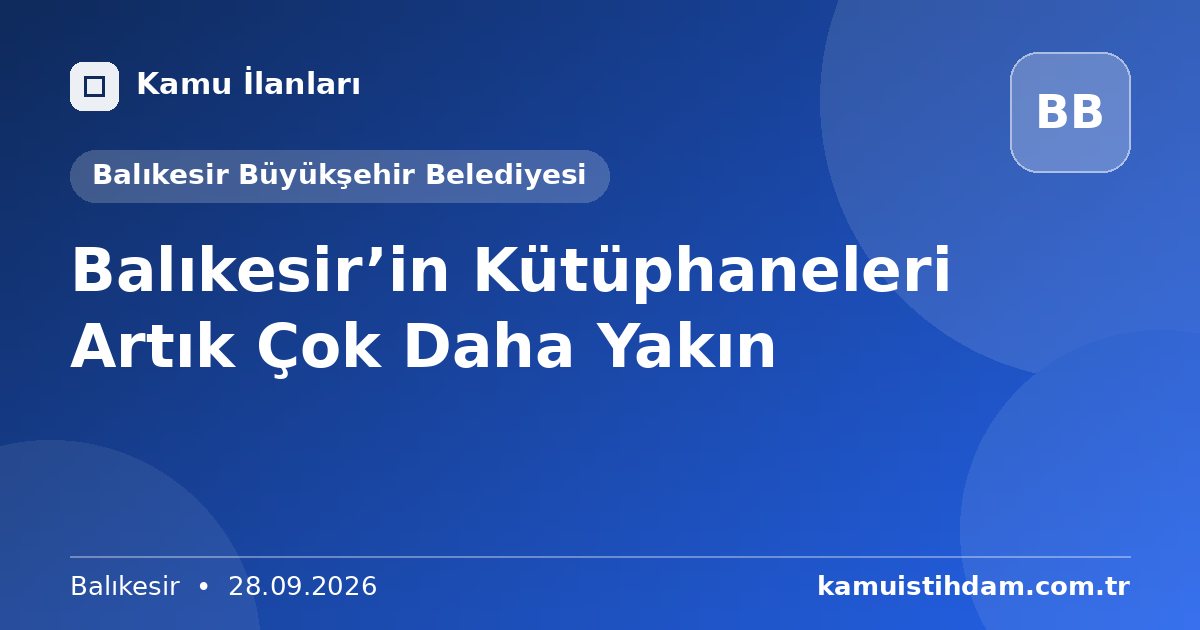 Balıkesir’in Kütüphaneleri Artık Çok Daha Yakın - Balıkesir Büyükşehir Belediyesi