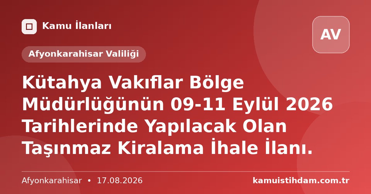 Kütahya Vakıflar Bölge Müdürlüğünün 09-11 Eylül 2026 Tarihlerinde Yapılacak Olan Taşınmaz Kiralama İhale İlanı. - Afyonkarahisar Valiliği