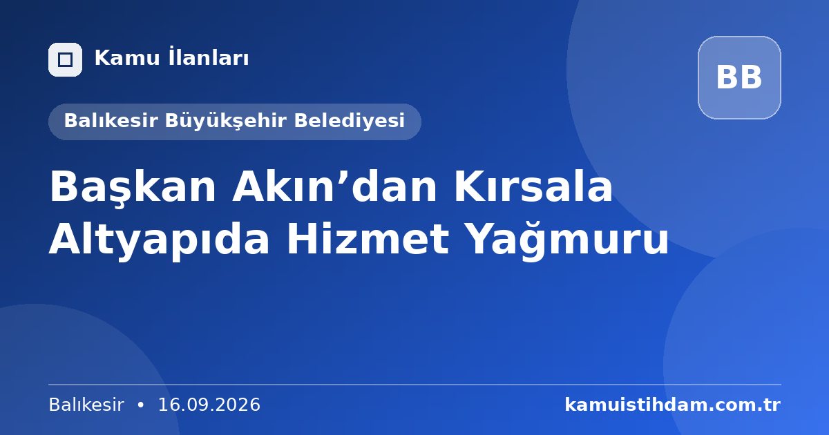 Başkan Akın’dan Kırsala Altyapıda Hizmet Yağmuru - Balıkesir Büyükşehir Belediyesi