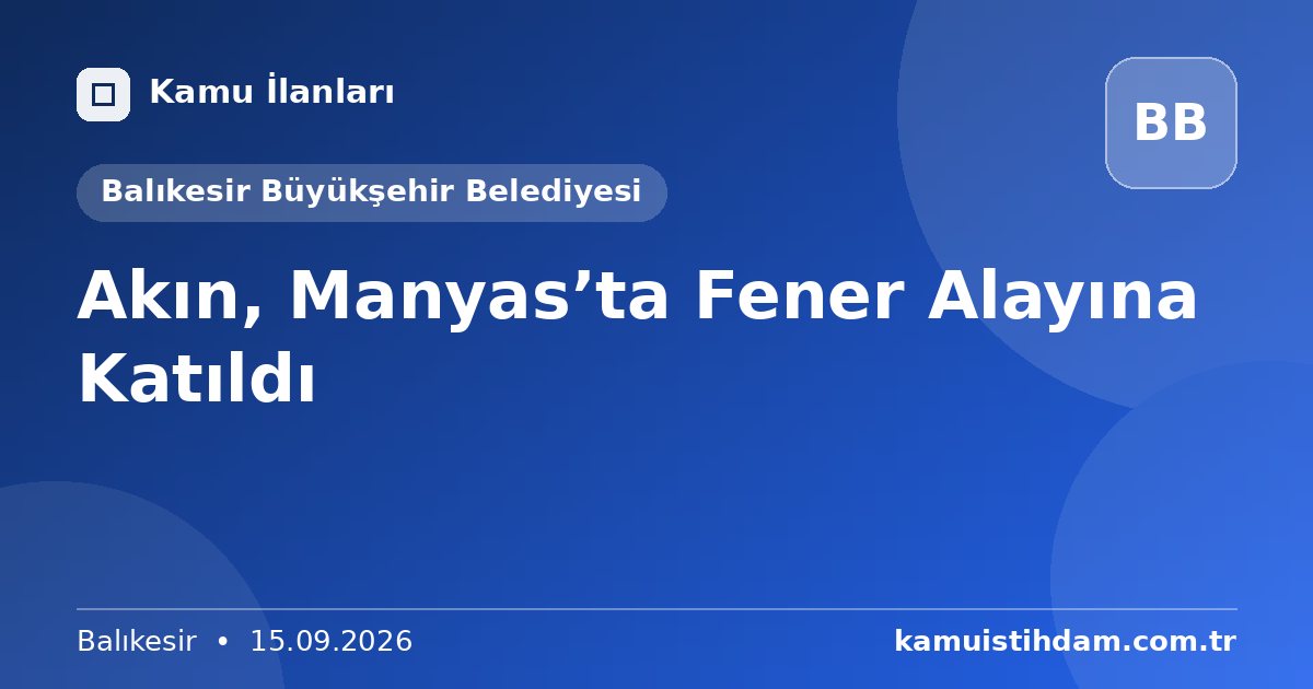 Akın, Manyas’ta Fener Alayına Katıldı - Balıkesir Büyükşehir Belediyesi