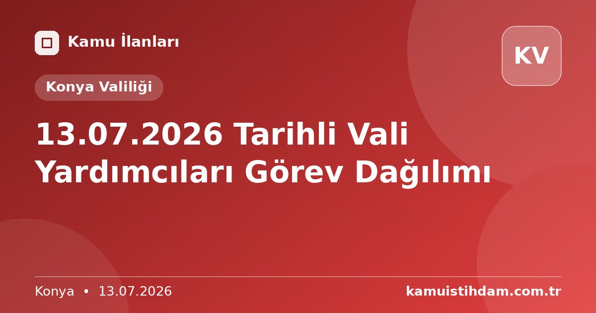 13.07.2026 Tarihli Vali Yardımcıları Görev Dağılımı - Konya Valiliği
