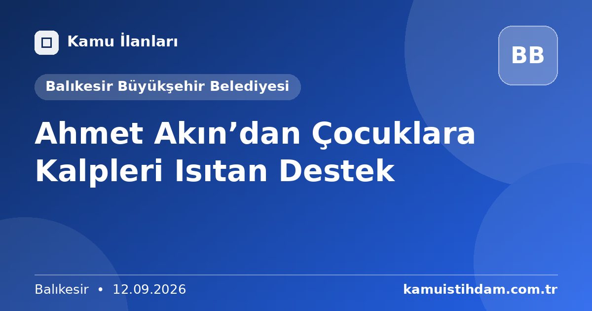 Ahmet Akın’dan Çocuklara Kalpleri Isıtan Destek - Balıkesir Büyükşehir Belediyesi