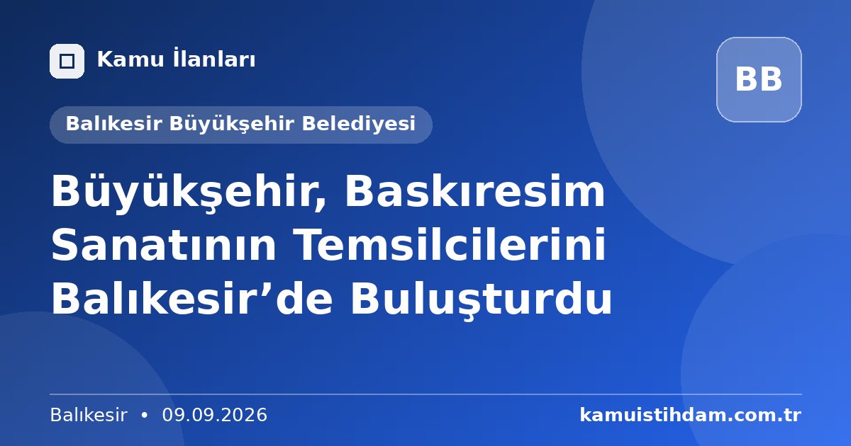 Büyükşehir, Baskıresim Sanatının Temsilcilerini Balıkesir’de Buluşturdu - Balıkesir Büyükşehir Belediyesi