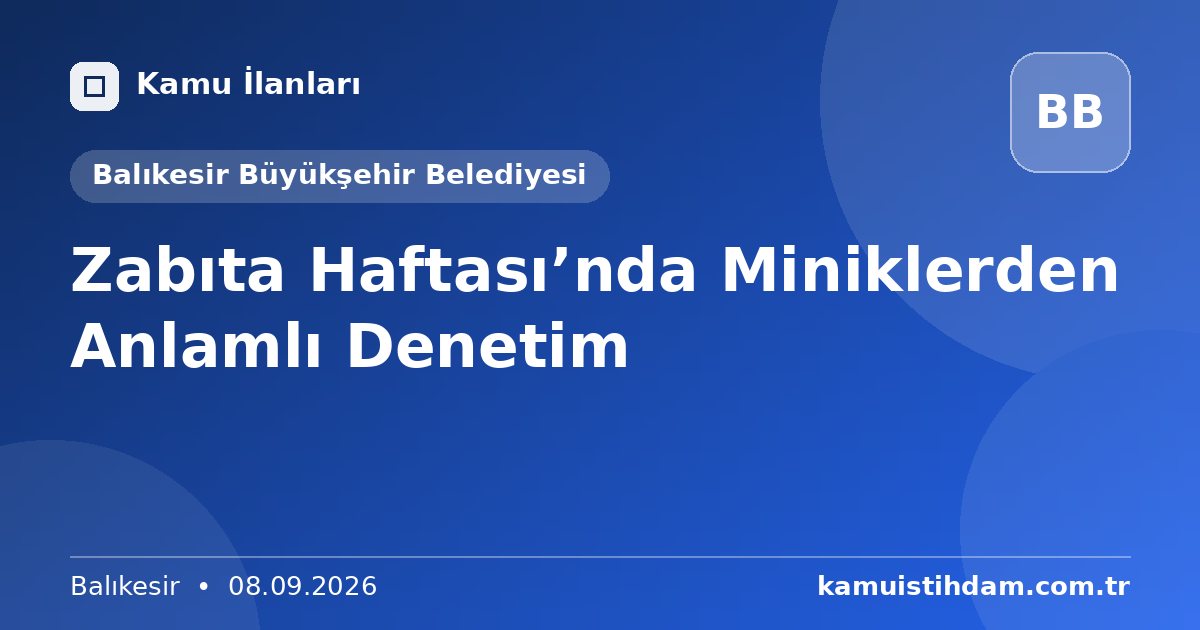 Zabıta Haftası’nda Miniklerden Anlamlı Denetim - Balıkesir Büyükşehir Belediyesi