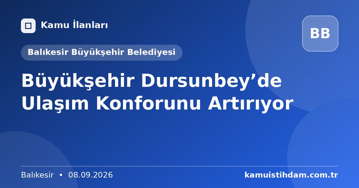 Büyükşehir Dursunbey’de Ulaşım Konforunu Artırıyor - Balıkesir Büyükşehir Belediyesi
