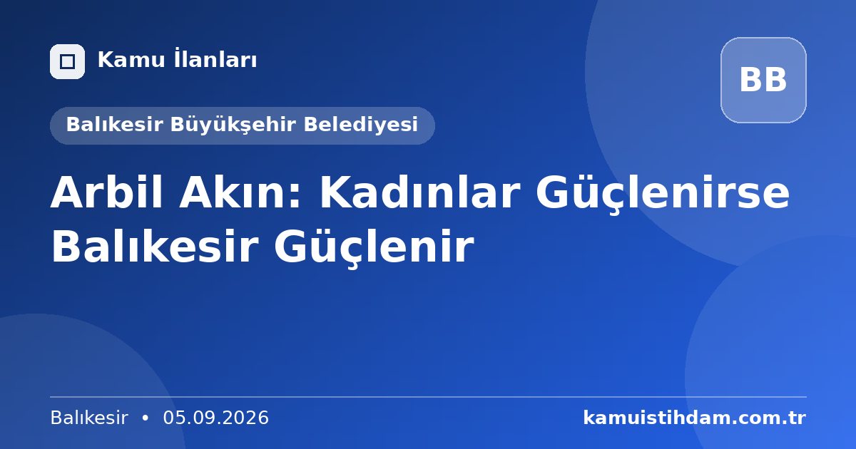 Arbil Akın: Kadınlar Güçlenirse Balıkesir Güçlenir - Balıkesir Büyükşehir Belediyesi