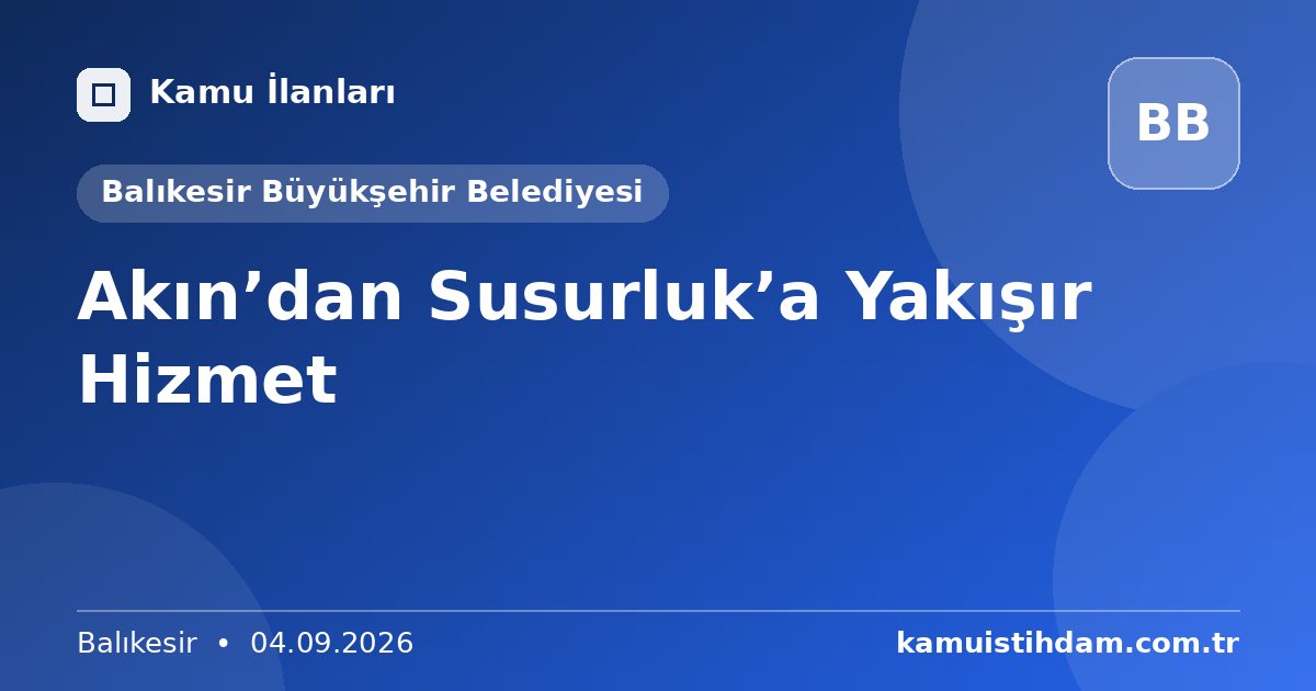 Akın’dan Susurluk’a Yakışır Hizmet - Balıkesir Büyükşehir Belediyesi