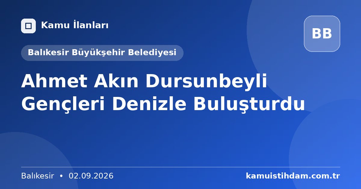 Ahmet Akın Dursunbeyli Gençleri Denizle Buluşturdu - Balıkesir Büyükşehir Belediyesi