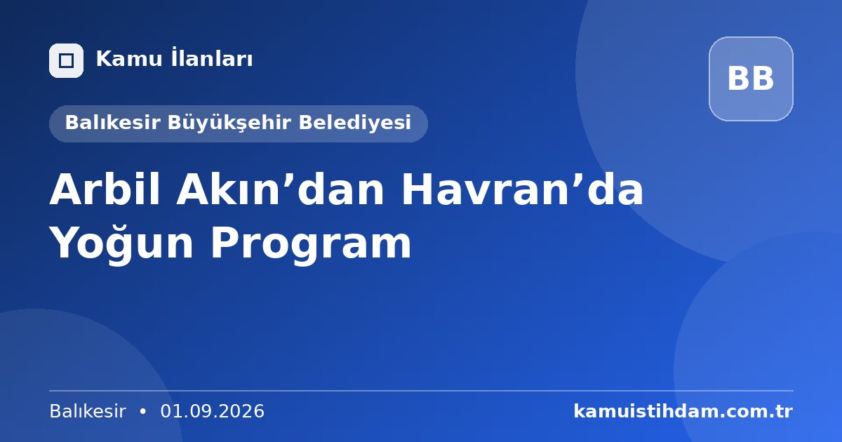 Arbil Akın’dan Havran’da Yoğun Program - Balıkesir Büyükşehir Belediyesi