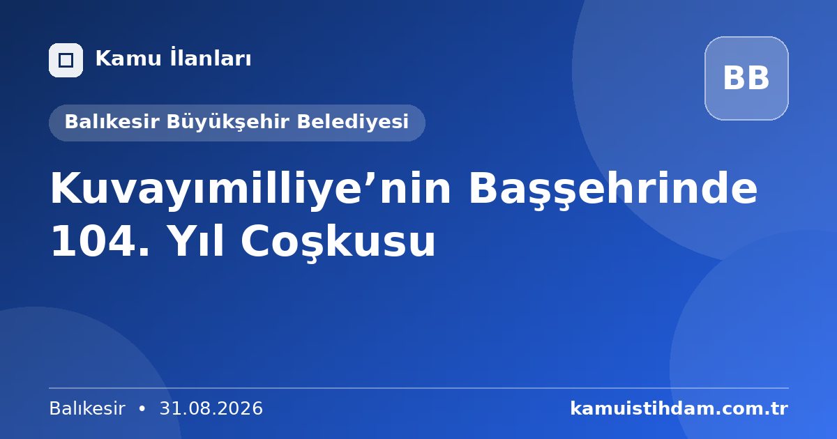 Kuvayımilliye’nin Başşehrinde 104. Yıl Coşkusu - Balıkesir Büyükşehir Belediyesi
