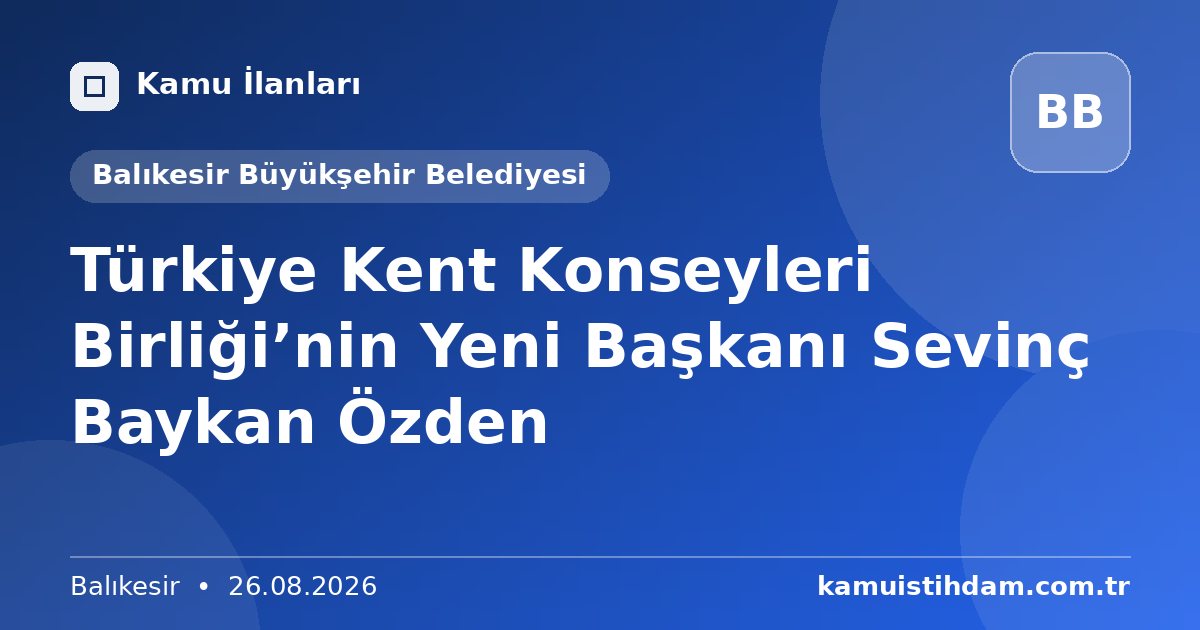 Türkiye Kent Konseyleri Birliği’nin Yeni Başkanı Sevinç Baykan Özden - Balıkesir Büyükşehir Belediyesi