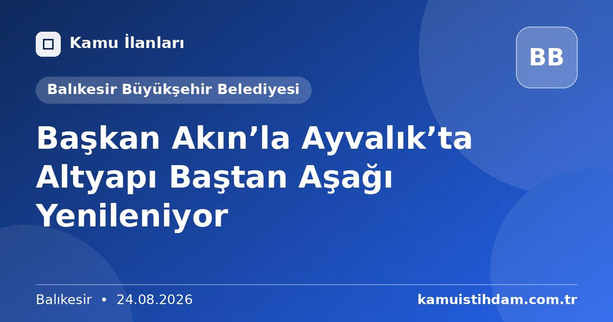 Başkan Akın’la Ayvalık’ta Altyapı Baştan Aşağı Yenileniyor - Balıkesir Büyükşehir Belediyesi