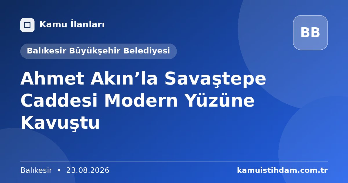 Ahmet Akın’la Savaştepe Caddesi Modern Yüzüne Kavuştu - Balıkesir Büyükşehir Belediyesi