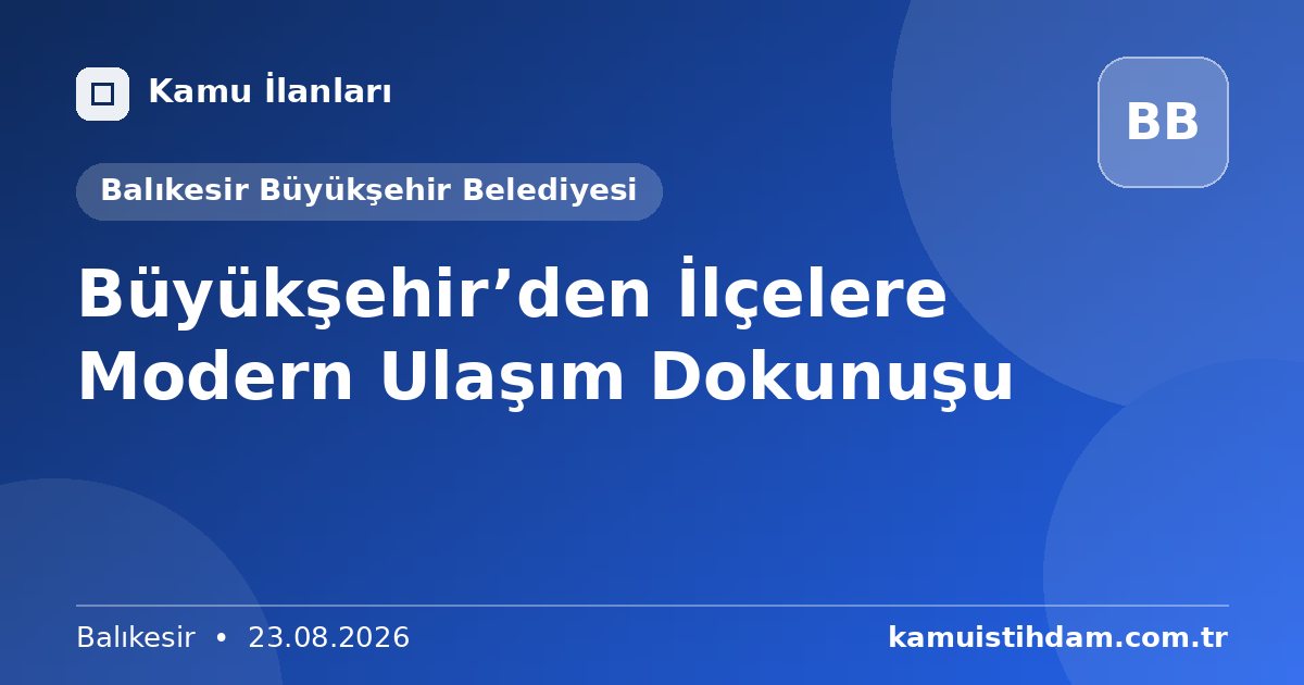Büyükşehir’den İlçelere Modern Ulaşım Dokunuşu - Balıkesir Büyükşehir Belediyesi