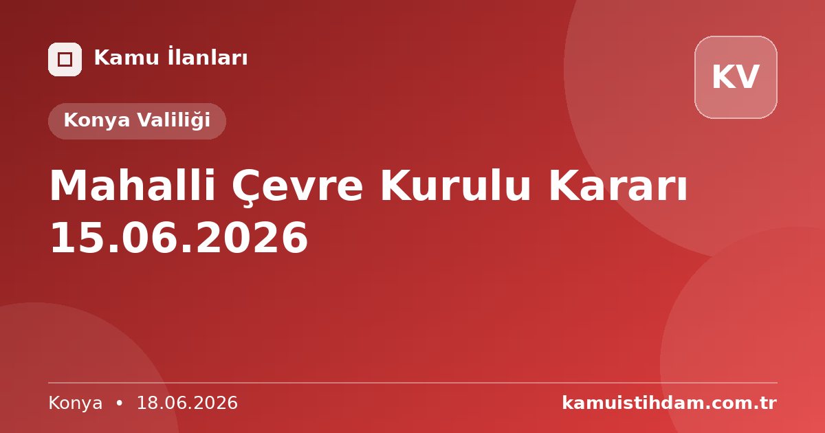 Mahalli Çevre Kurulu Kararı 15.06.2026 - Konya Valiliği
