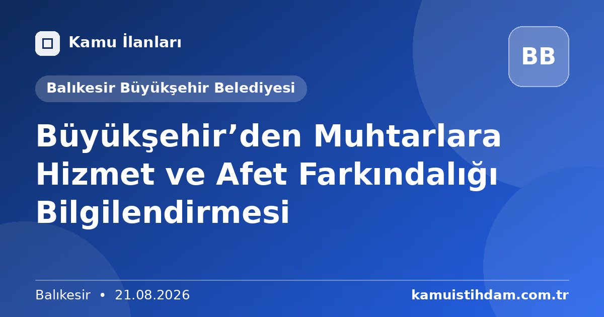 Büyükşehir’den Muhtarlara Hizmet ve Afet Farkındalığı Bilgilendirmesi - Balıkesir Büyükşehir Belediyesi
