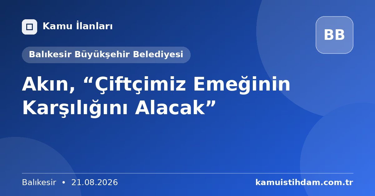 Akın, “Çiftçimiz Emeğinin Karşılığını Alacak” - Balıkesir Büyükşehir Belediyesi