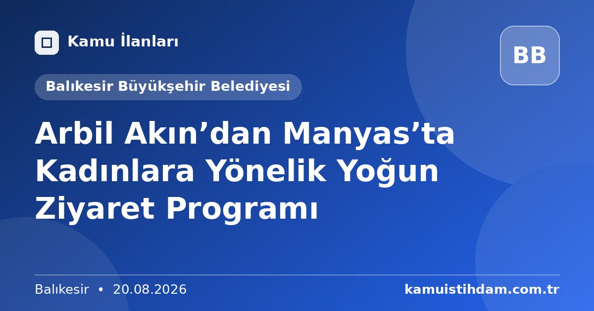 Arbil Akın’dan Manyas’ta Kadınlara Yönelik Yoğun Ziyaret Programı - Balıkesir Büyükşehir Belediyesi