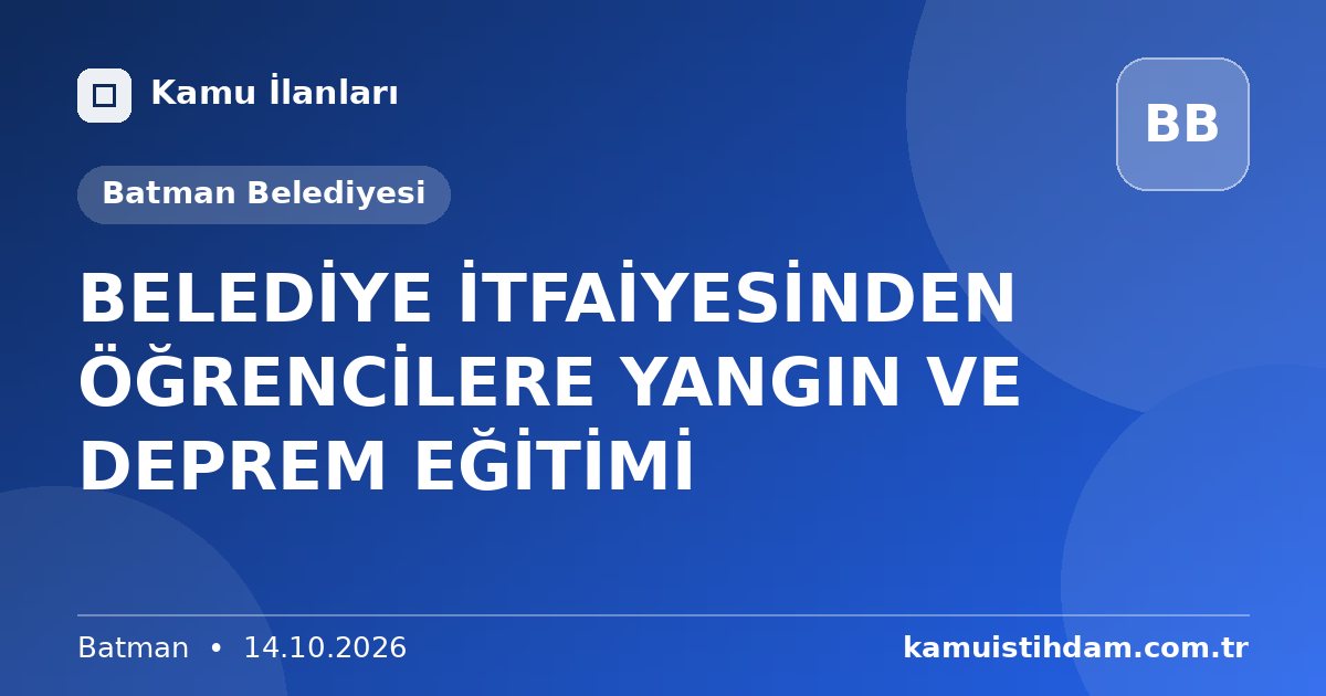 BELEDİYE İTFAİYESİNDEN ÖĞRENCİLERE YANGIN VE DEPREM EĞİTİMİ - Batman Belediyesi
