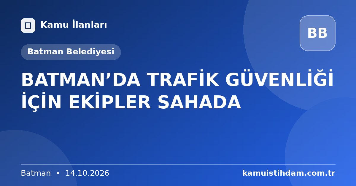 BATMAN’DA TRAFİK GÜVENLİĞİ İÇİN EKİPLER SAHADA - Batman Belediyesi