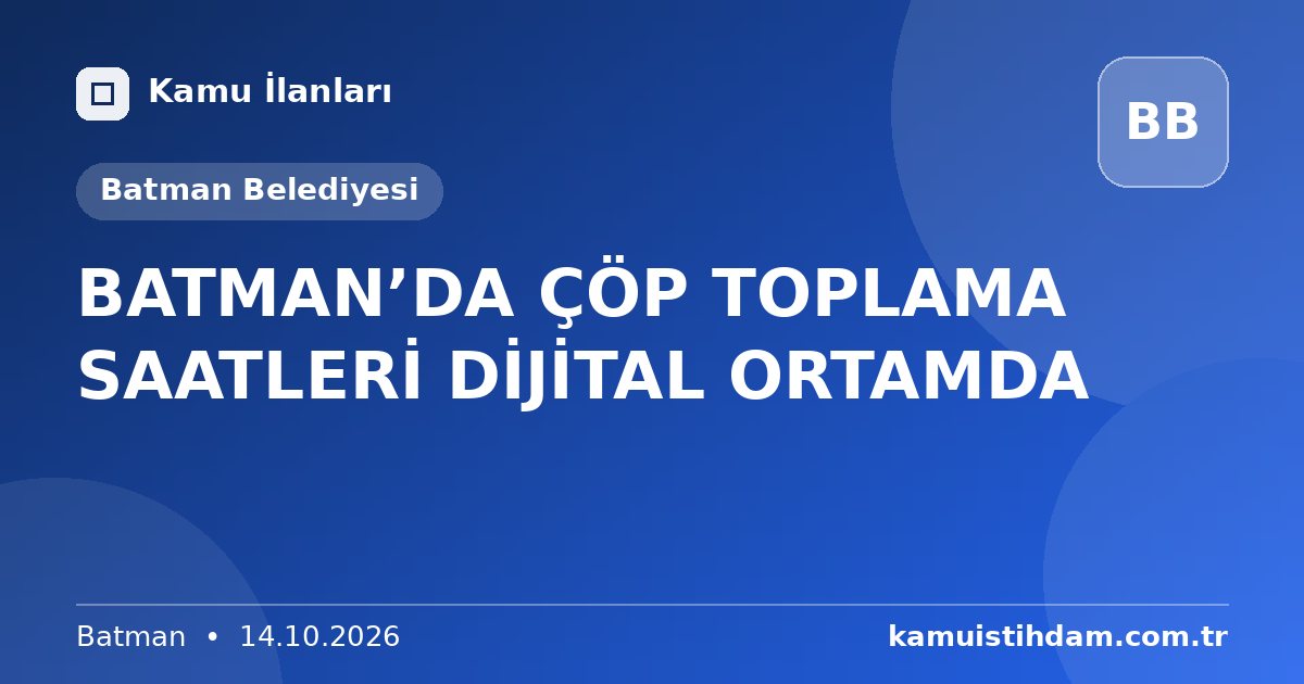 BATMAN’DA ÇÖP TOPLAMA SAATLERİ DİJİTAL ORTAMDA - Batman Belediyesi