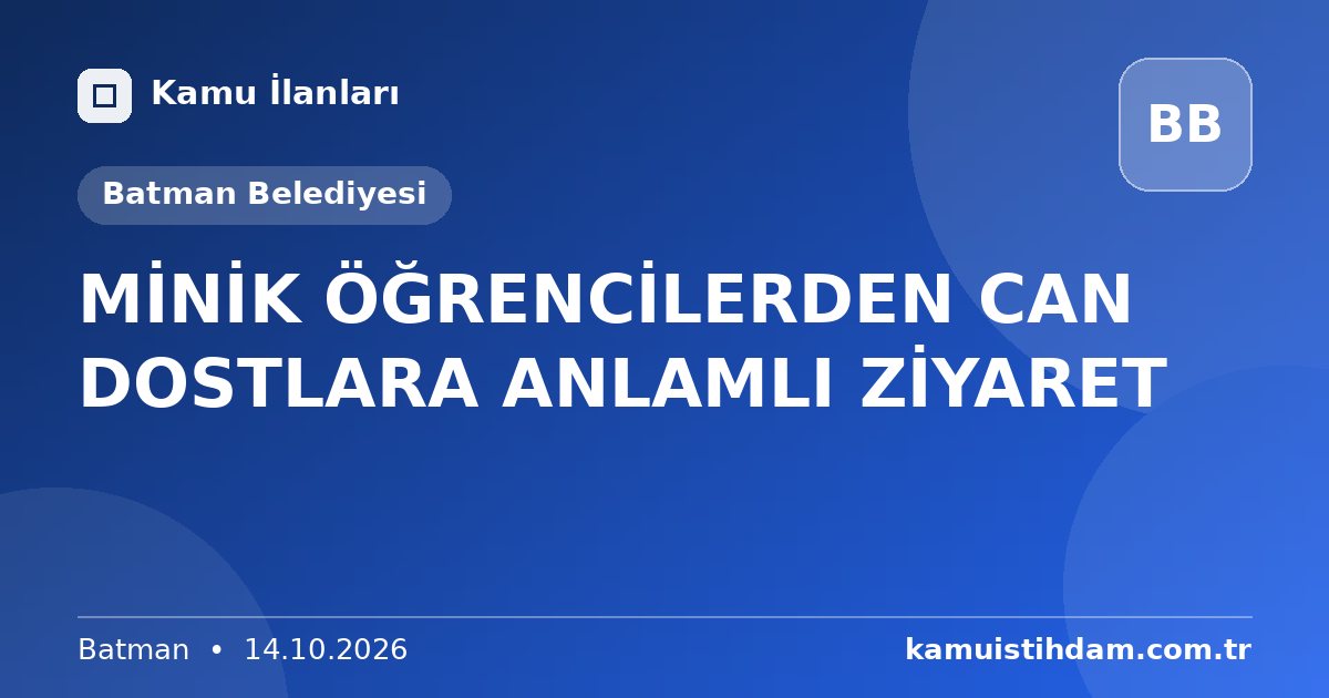 MİNİK ÖĞRENCİLERDEN CAN DOSTLARA ANLAMLI ZİYARET - Batman Belediyesi