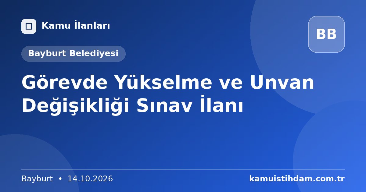 Görevde Yükselme ve Unvan Değişikliği Sınav İlanı - Bayburt Belediyesi