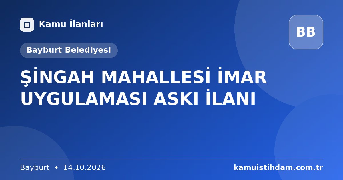 ŞİNGAH MAHALLESİ İMAR UYGULAMASI ASKI İLANI - Bayburt Belediyesi