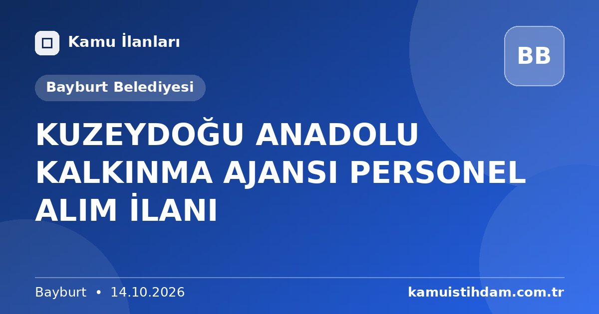 KUZEYDOĞU ANADOLU KALKINMA AJANSI PERSONEL ALIM İLANI - Bayburt Belediyesi