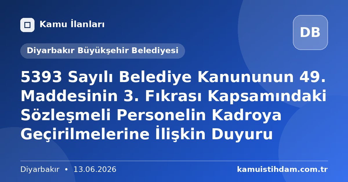 5393 Sayılı Belediye Kanununun 49. Maddesinin 3. Fıkrası Kapsamındaki Sözleşmeli Personelin Kadroya Geçirilmelerine İlişkin Duyuru - Diyarbakır Büyükşehir Belediyesi