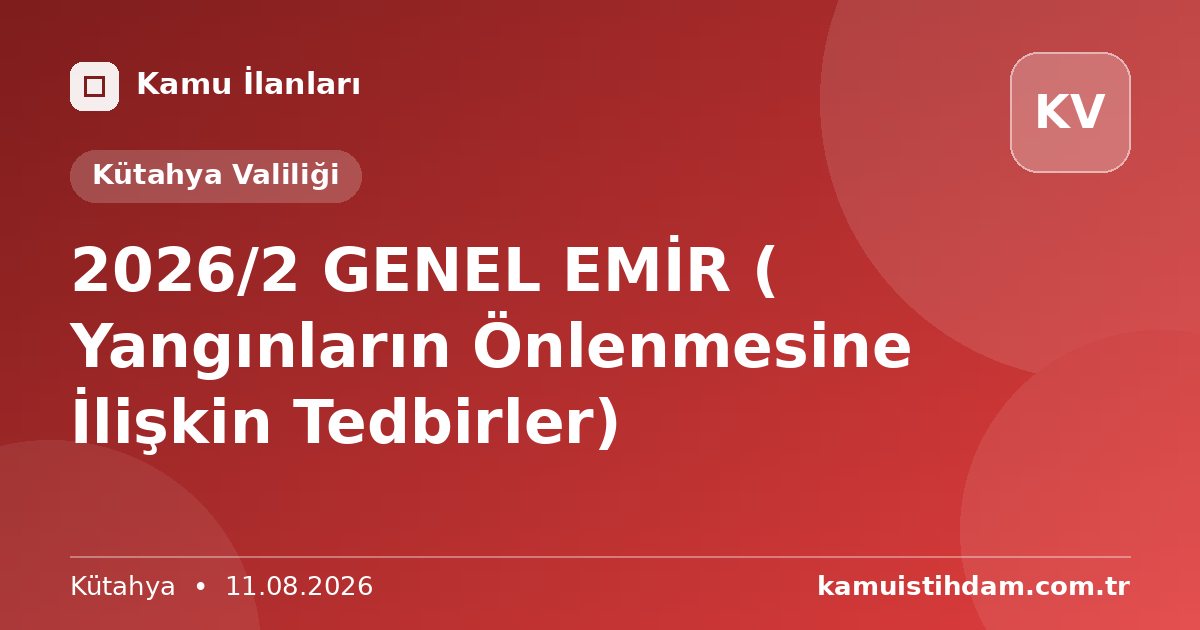 2026/2 GENEL EMİR ( Yangınların Önlenmesine İlişkin Tedbirler) - Kütahya Valiliği