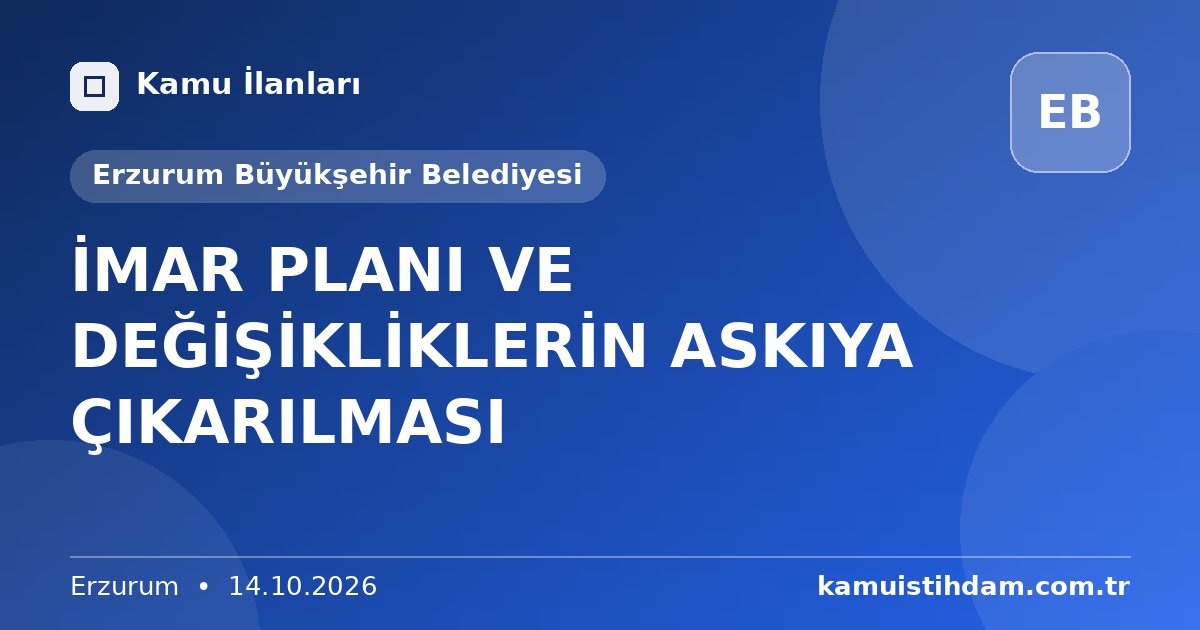 İMAR PLANI VE DEĞİŞİKLİKLERİN ASKIYA ÇIKARILMASI - Erzurum Büyükşehir Belediyesi
