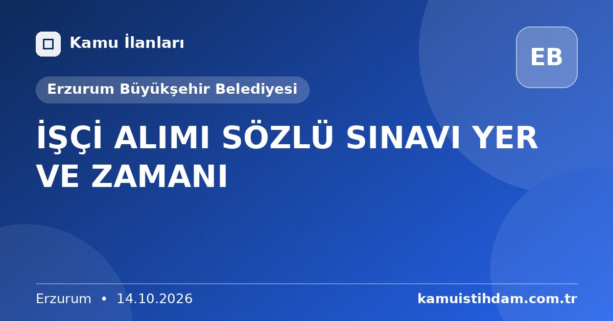 İŞÇİ ALIMI SÖZLÜ SINAVI YER VE ZAMANI - Erzurum Büyükşehir Belediyesi