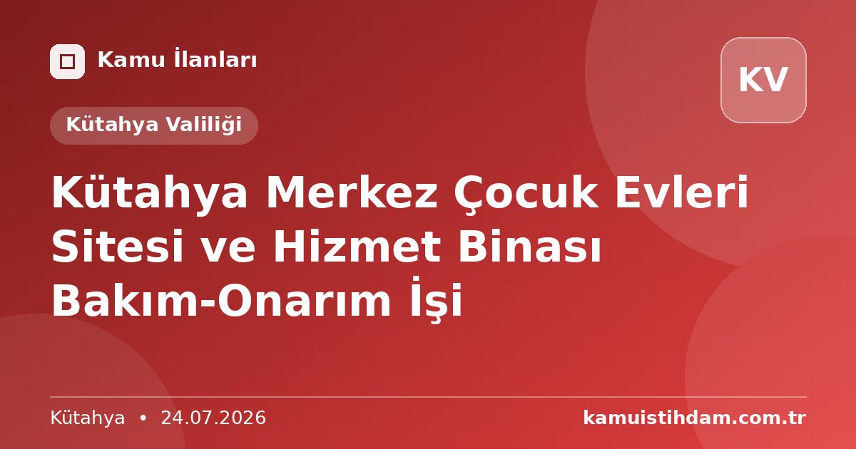 Kütahya Merkez Çocuk Evleri Sitesi ve Hizmet Binası Bakım-Onarım İşi - Kütahya Valiliği