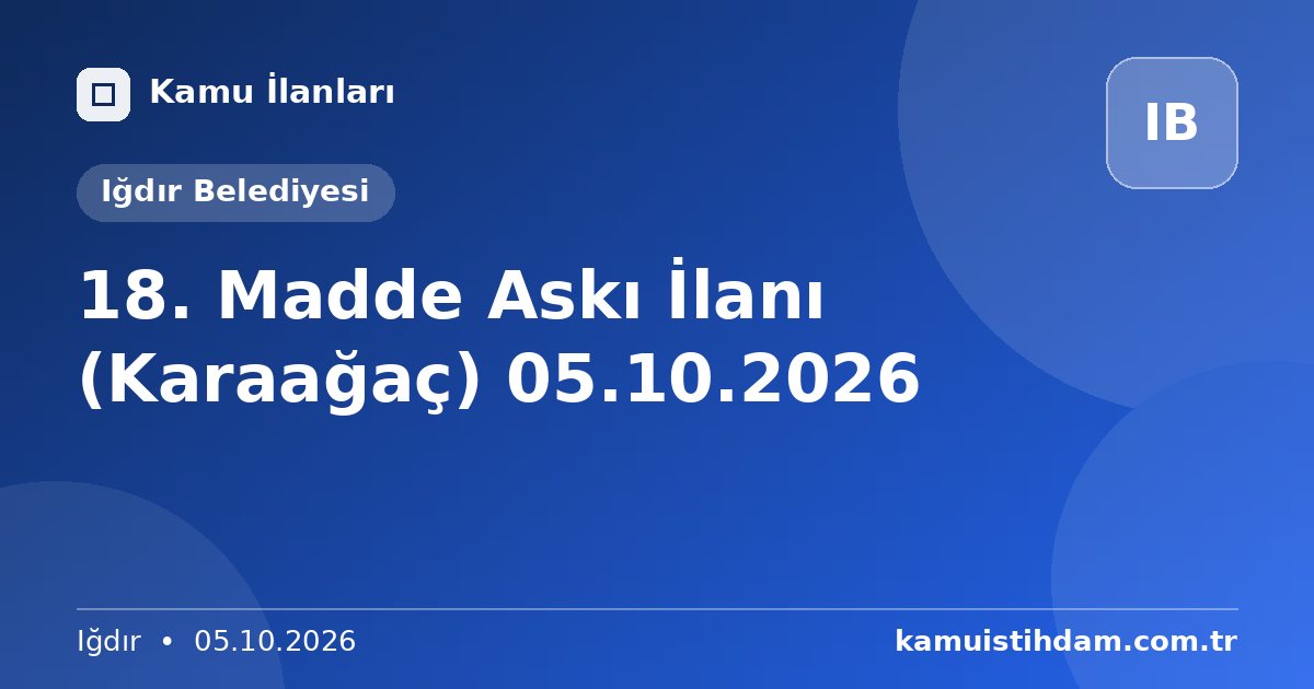 18. Madde Askı İlanı (Karaağaç) 05.10.2026 - Iğdır Belediyesi