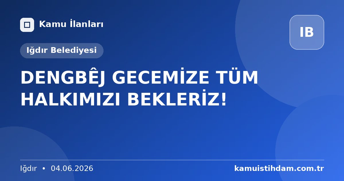 DENGBÊJ GECEMİZE TÜM HALKIMIZI BEKLERİZ! - Iğdır Belediyesi
