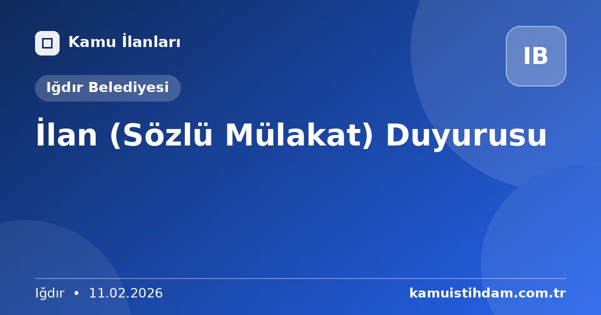 İlan (Sözlü Mülakat) Duyurusu - Iğdır Belediyesi